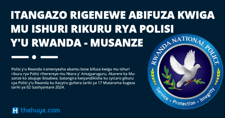 ITANGAZO RIGENEWE ABIFUZA KWIGA MU ISHURI RIKURU RYA POLISI Y’U RWANDA – MUSANZE