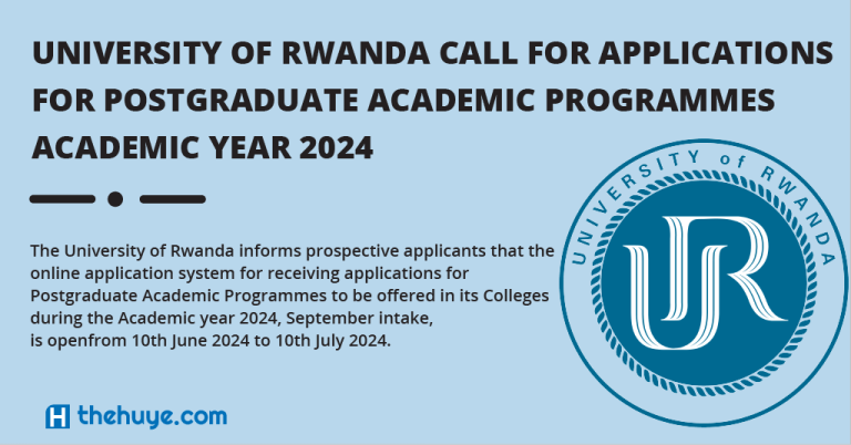 UNIVERSITY OF RWANDA CALL FOR APPLICATIONS FOR POSTGRADUATE ACADEMIC PROGRAMMES ACADEMIC YEAR 2024